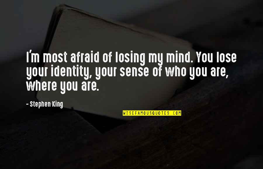 Afraid To Lose You Quotes By Stephen King: I'm most afraid of losing my mind. You