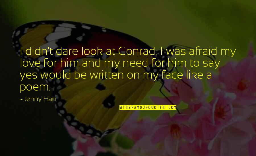 Afraid To Love Him Quotes By Jenny Han: I didn't dare look at Conrad. I was