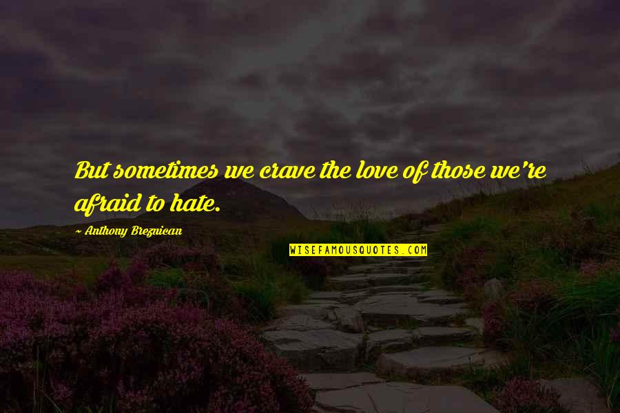 Afraid To Love Quotes By Anthony Breznican: But sometimes we crave the love of those