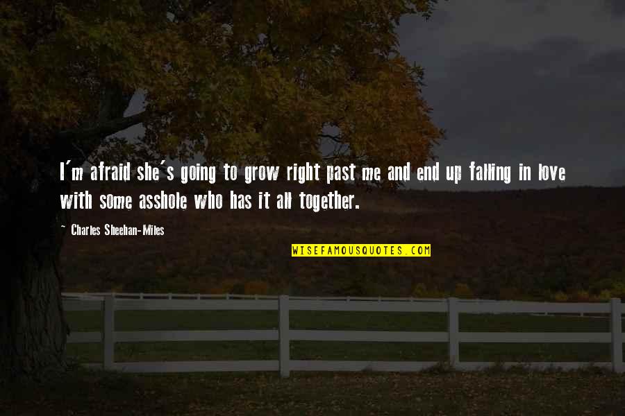 Afraid To Love Quotes By Charles Sheehan-Miles: I'm afraid she's going to grow right past