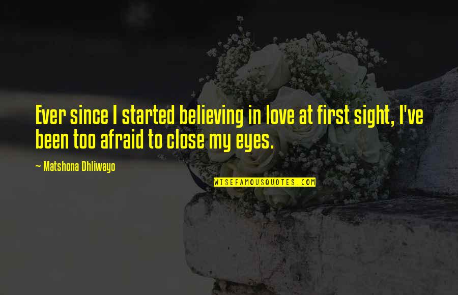 Afraid To Love Quotes By Matshona Dhliwayo: Ever since I started believing in love at