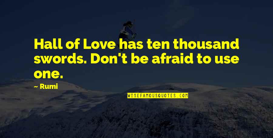 Afraid To Love Quotes By Rumi: Hall of Love has ten thousand swords. Don't
