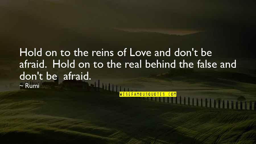Afraid To Love Quotes By Rumi: Hold on to the reins of Love and