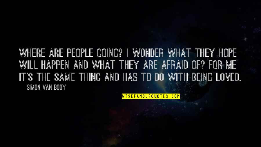 Afraid To Love Quotes By Simon Van Booy: Where are people going? I wonder what they