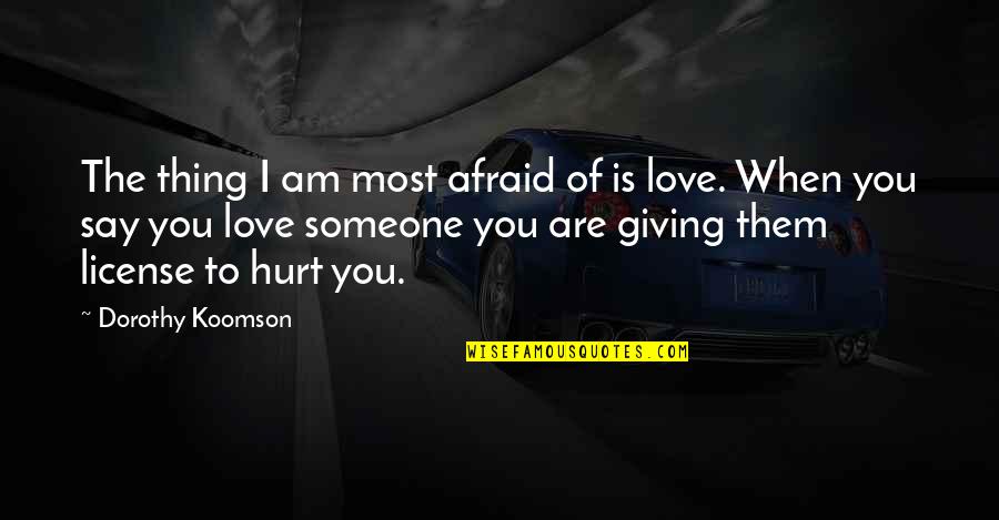 Afraid To Love Someone Quotes By Dorothy Koomson: The thing I am most afraid of is