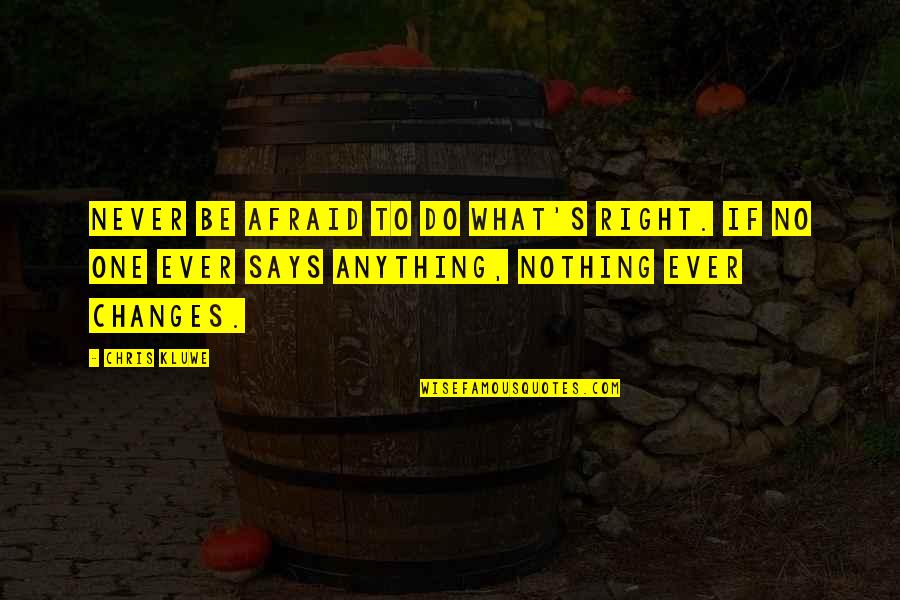 Afraid To Say Quotes By Chris Kluwe: Never be afraid to do what's right. If