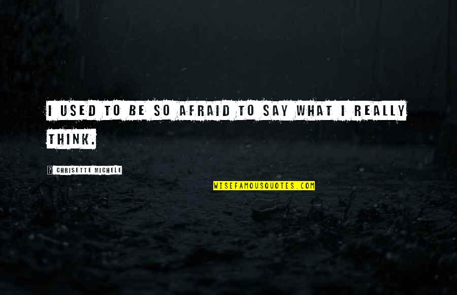 Afraid To Say Quotes By Chrisette Michele: I used to be so afraid to say