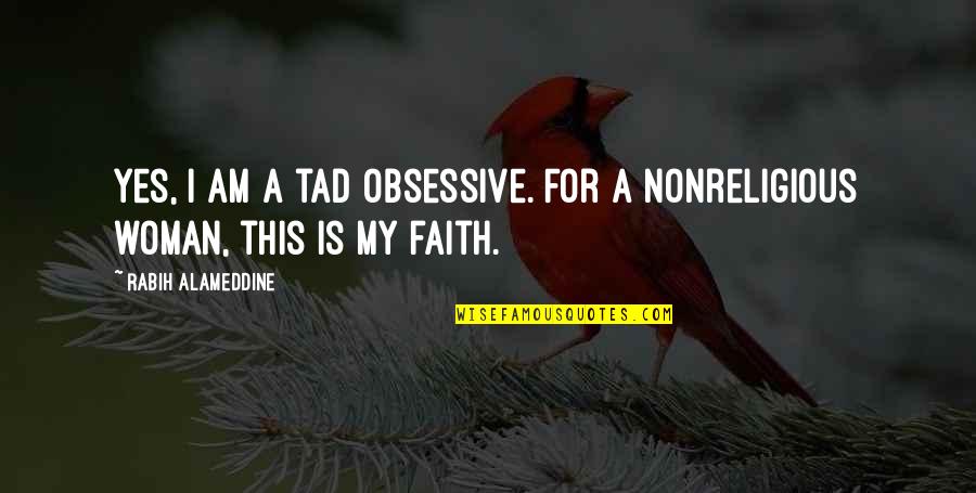 Afraid To Speak In Public Quotes By Rabih Alameddine: Yes, I am a tad obsessive. For a