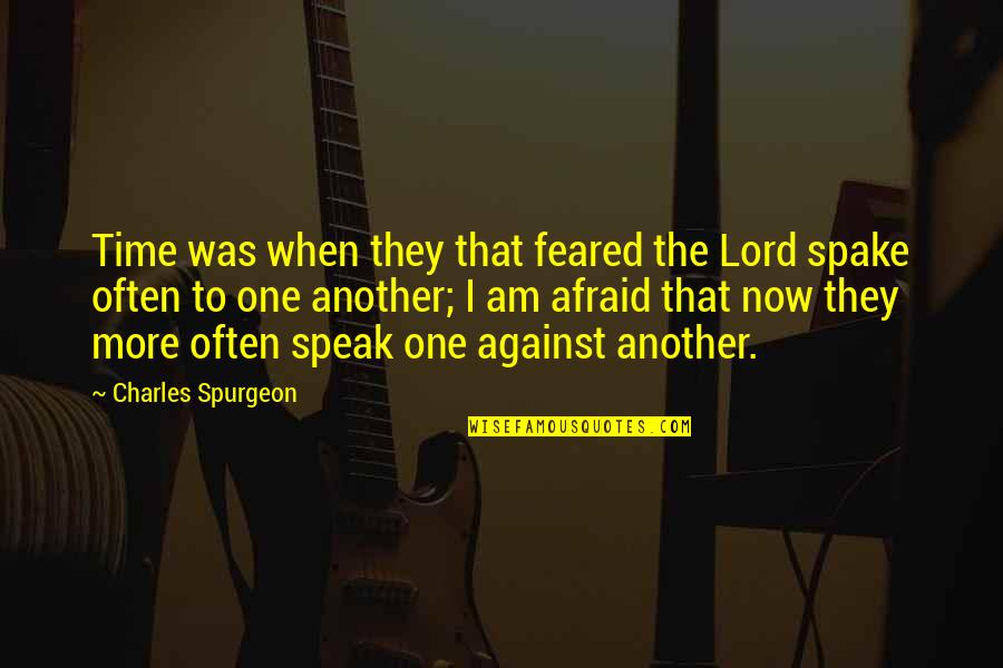 Afraid To Speak Out Quotes By Charles Spurgeon: Time was when they that feared the Lord