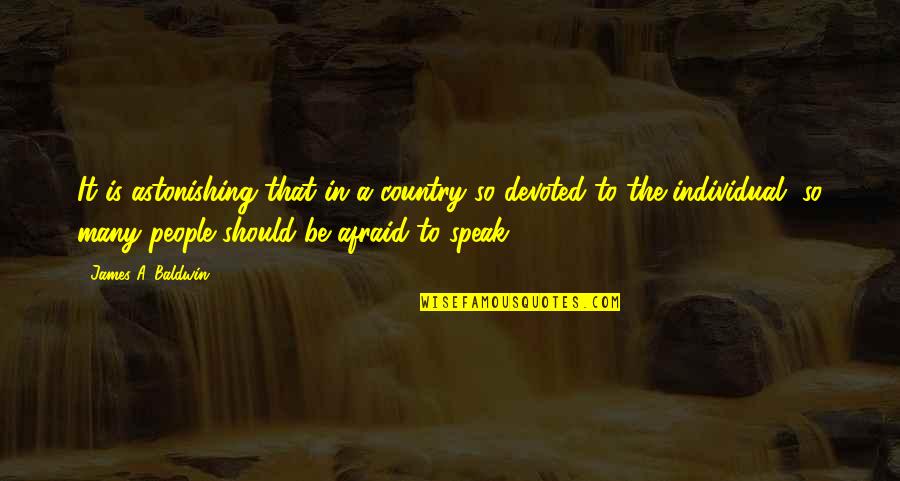 Afraid To Speak Out Quotes By James A. Baldwin: It is astonishing that in a country so