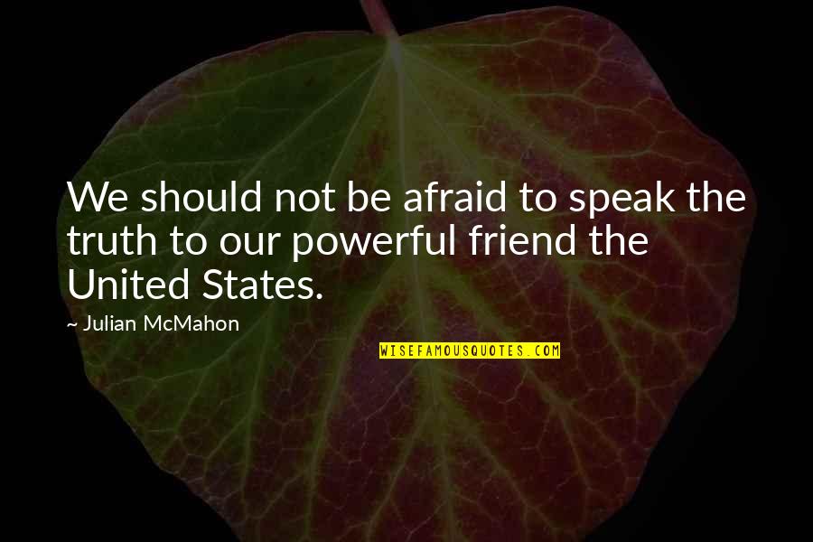 Afraid To Speak Out Quotes By Julian McMahon: We should not be afraid to speak the