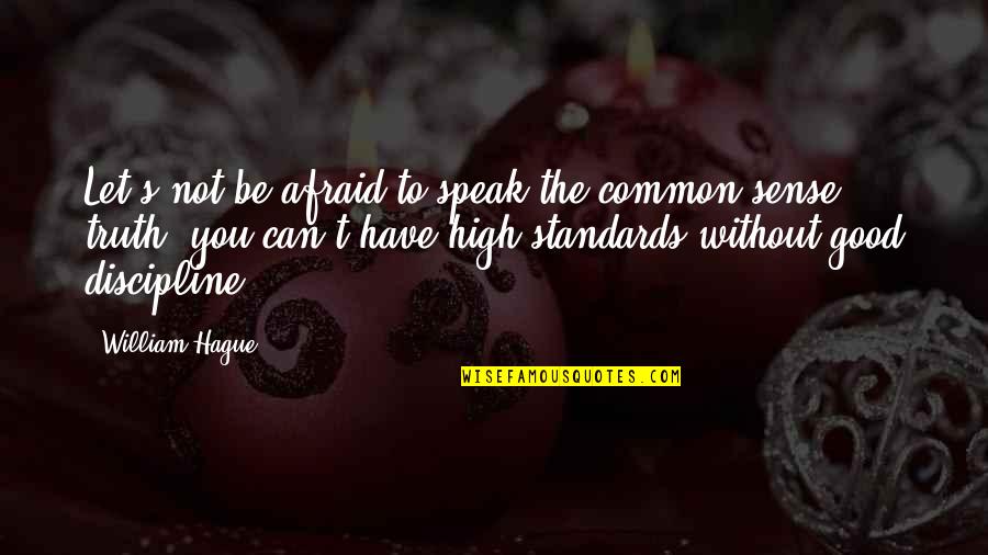 Afraid To Speak Out Quotes By William Hague: Let's not be afraid to speak the common