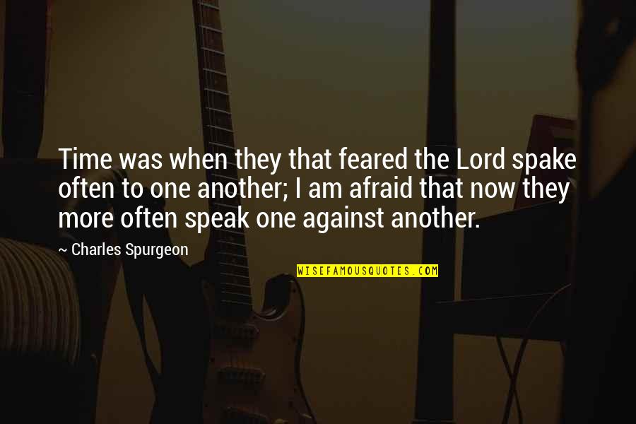 Afraid To Speak Quotes By Charles Spurgeon: Time was when they that feared the Lord