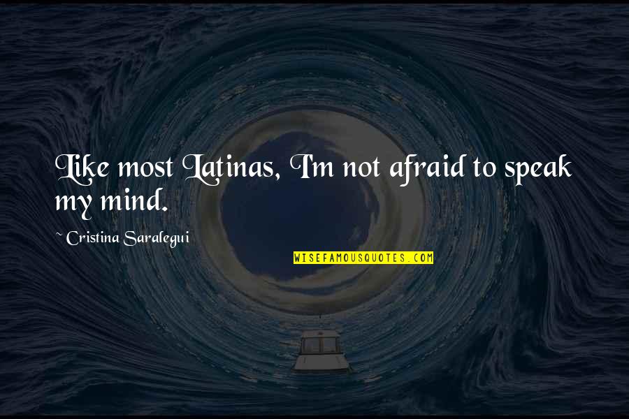 Afraid To Speak Quotes By Cristina Saralegui: Like most Latinas, I'm not afraid to speak