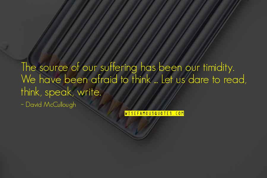 Afraid To Speak Quotes By David McCullough: The source of our suffering has been our
