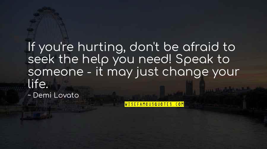 Afraid To Speak Quotes By Demi Lovato: If you're hurting, don't be afraid to seek