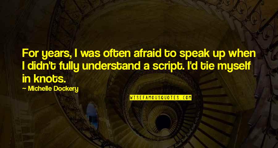 Afraid To Speak Quotes By Michelle Dockery: For years, I was often afraid to speak