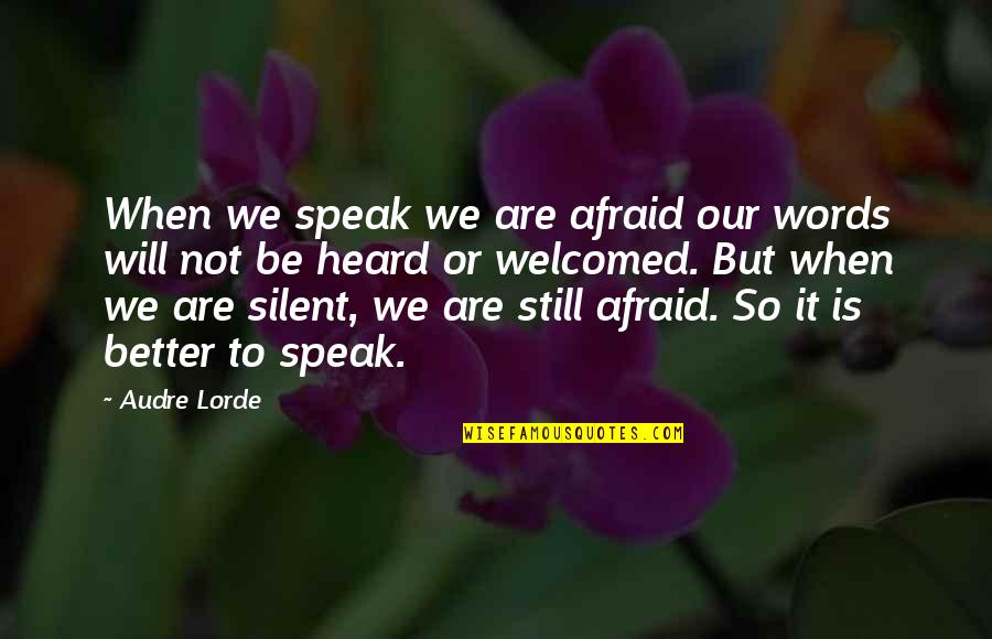 Afraid To Speak Up Quotes By Audre Lorde: When we speak we are afraid our words