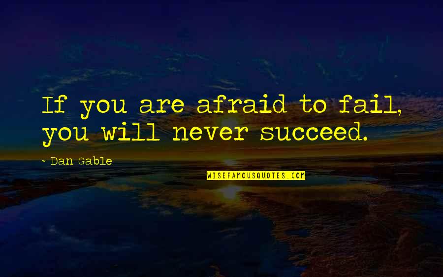Afraid To Succeed Quotes By Dan Gable: If you are afraid to fail, you will