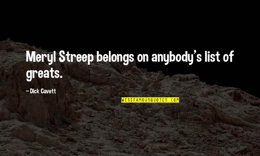 Afraid To Succeed Quotes By Dick Cavett: Meryl Streep belongs on anybody's list of greats.