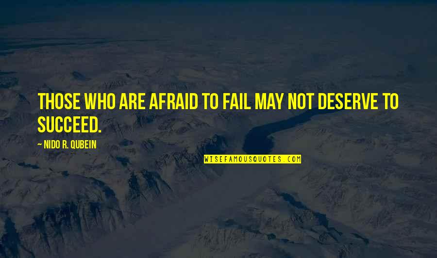 Afraid To Succeed Quotes By Nido R. Qubein: Those who are afraid to fail may not