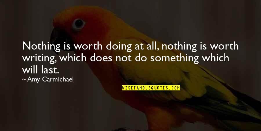 Afraid To Talk Quotes By Amy Carmichael: Nothing is worth doing at all, nothing is