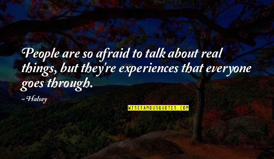 Afraid To Talk Quotes By Halsey: People are so afraid to talk about real
