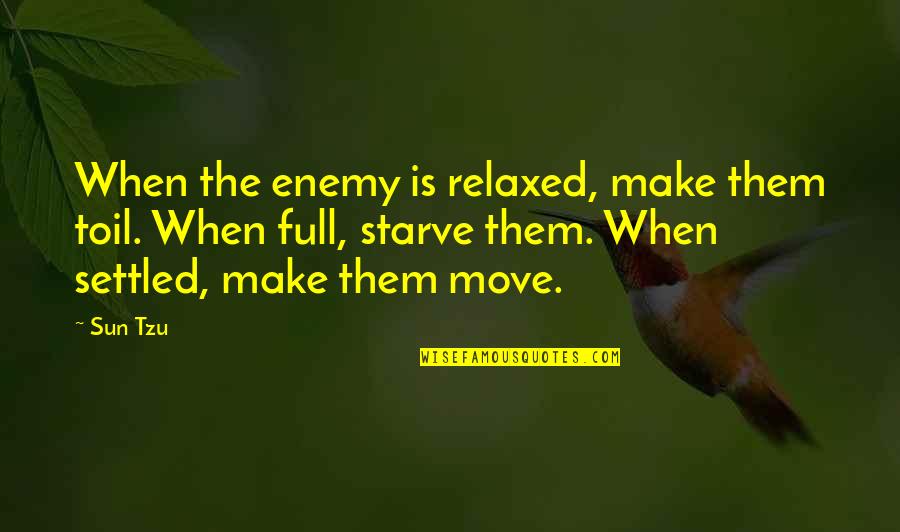 Afraid To Talk Quotes By Sun Tzu: When the enemy is relaxed, make them toil.