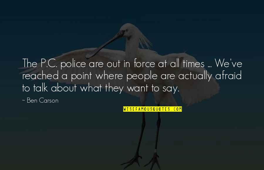 Afraid To Talk To You Quotes By Ben Carson: The P.C. police are out in force at