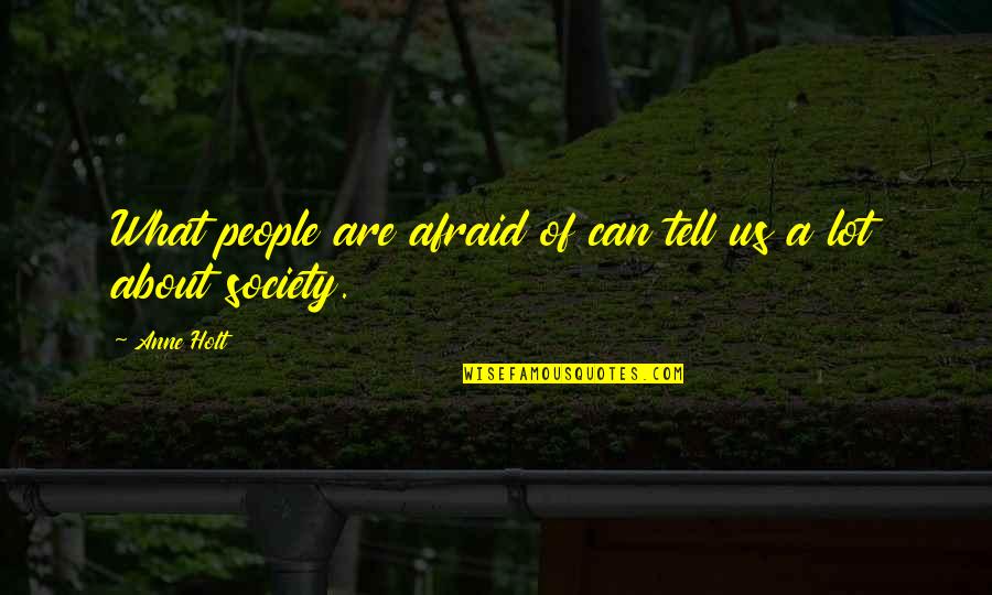 Afraid To Tell You Quotes By Anne Holt: What people are afraid of can tell us