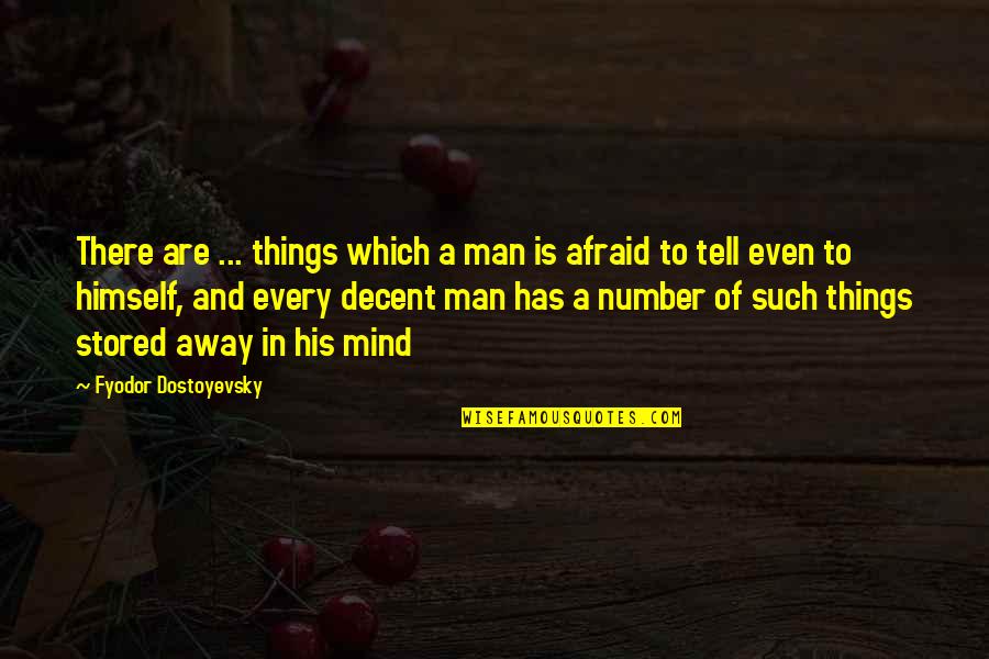 Afraid To Tell You Quotes By Fyodor Dostoyevsky: There are ... things which a man is