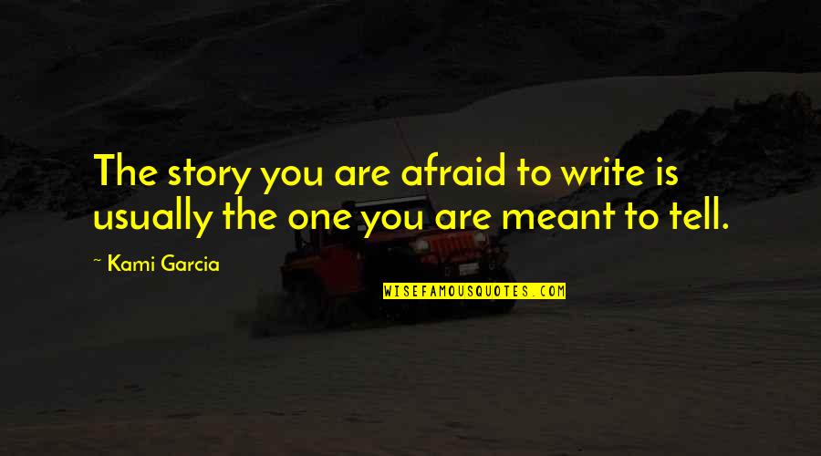 Afraid To Tell You Quotes By Kami Garcia: The story you are afraid to write is