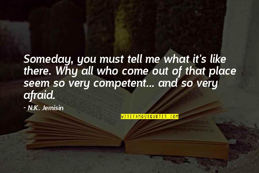 Afraid To Tell You Quotes By N.K. Jemisin: Someday, you must tell me what it's like