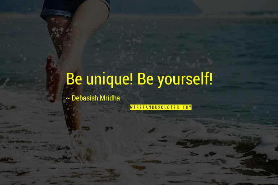 Aframomum Quotes By Debasish Mridha: Be unique! Be yourself!