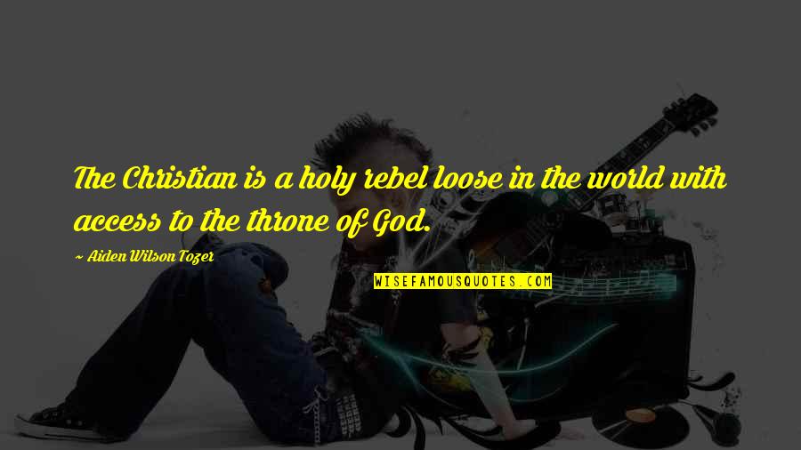 Afrasahiab Quotes By Aiden Wilson Tozer: The Christian is a holy rebel loose in