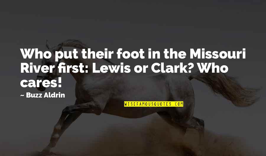 Afrasiab Quotes By Buzz Aldrin: Who put their foot in the Missouri River