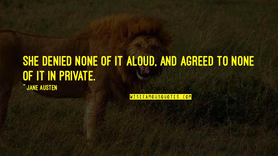 Afrasiab Quotes By Jane Austen: She denied none of it aloud, and agreed