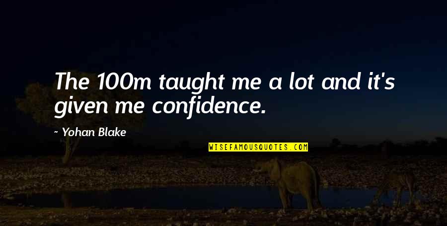 Afrasiabi Mottahedeh Quotes By Yohan Blake: The 100m taught me a lot and it's Afrasiabi Mottahedeh Quotes By Yohan Blake: The 100m taught me a lot and it's