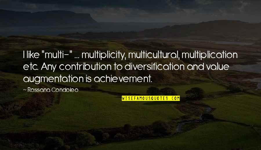 Afrasiyah Quotes By Rossana Condoleo: I like "multi-" ... multiplicity, multicultural, multiplication etc.