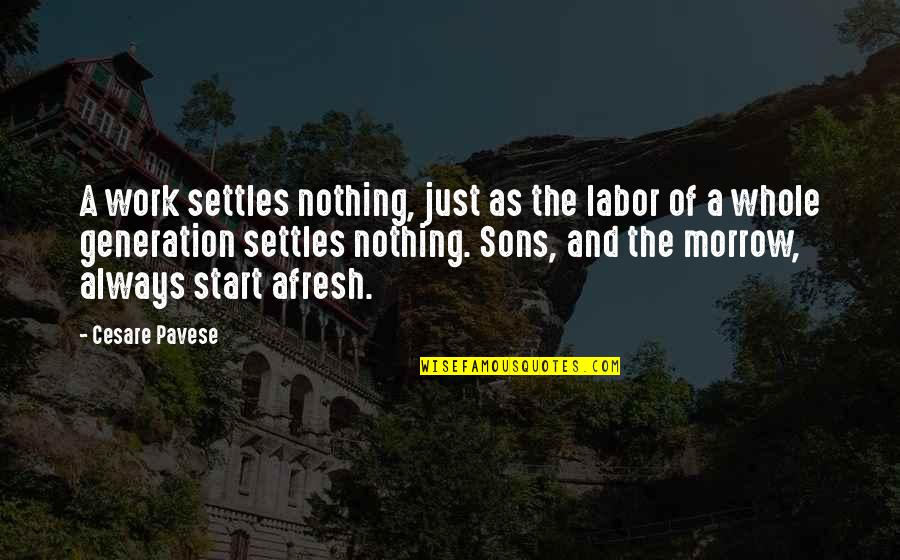 Afresh Quotes By Cesare Pavese: A work settles nothing, just as the labor