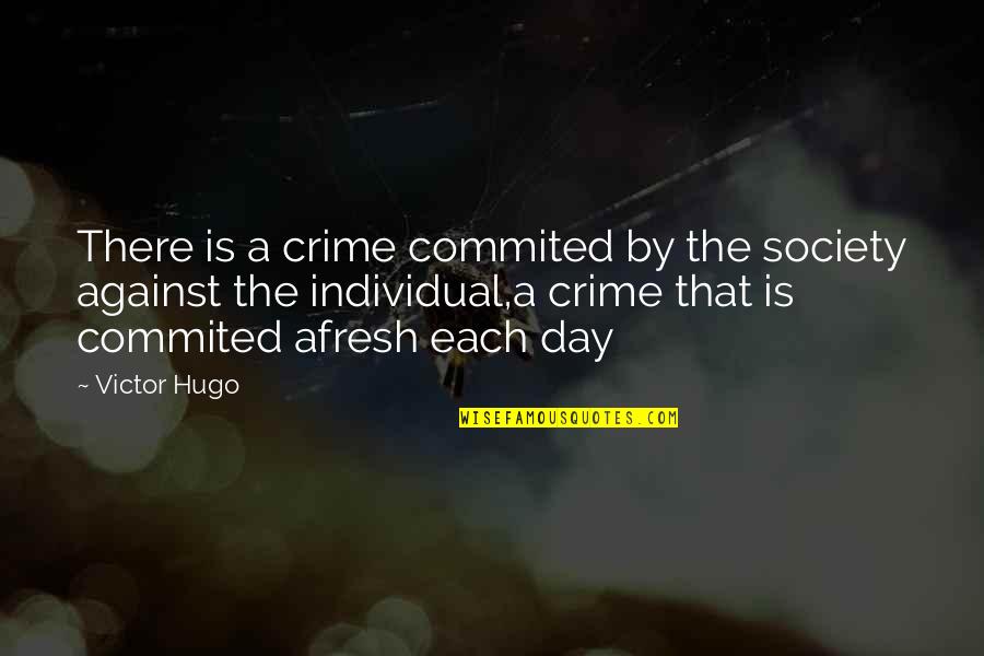 Afresh Quotes By Victor Hugo: There is a crime commited by the society