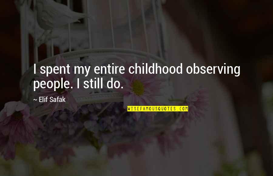 Afriad Quotes By Elif Safak: I spent my entire childhood observing people. I