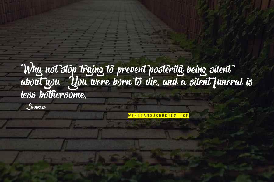 Afribank Quotes By Seneca.: Why not stop trying to prevent posterity being