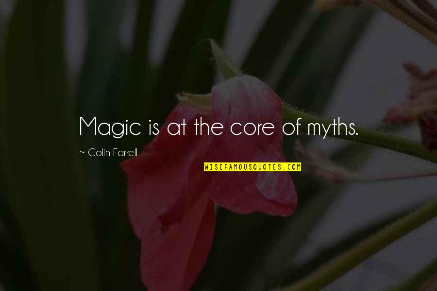 Africa Development Quotes By Colin Farrell: Magic is at the core of myths. Africa Development Quotes By Colin Farrell: Magic is at the core of myths.