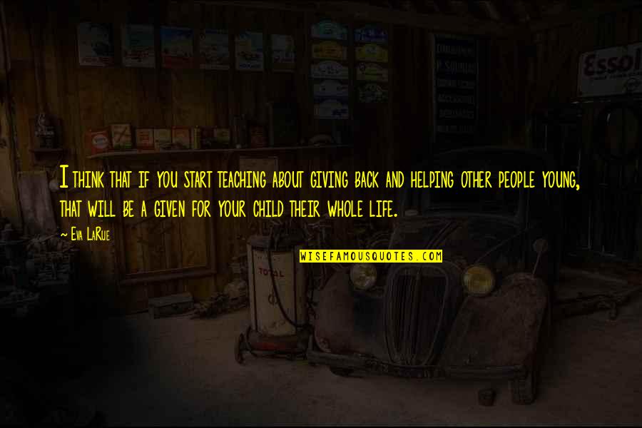 Africa Development Quotes By Eva LaRue: I think that if you start teaching about Africa Development Quotes By Eva LaRue: I think that if you start teaching about
