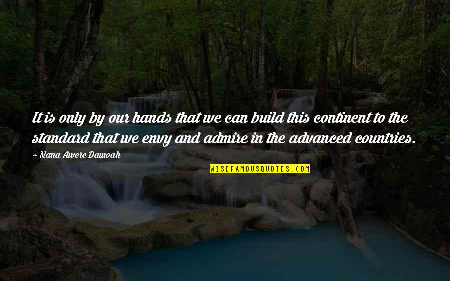 Africa Development Quotes By Nana Awere Damoah: It is only by our hands that we Africa Development Quotes By Nana Awere Damoah: It is only by our hands that we