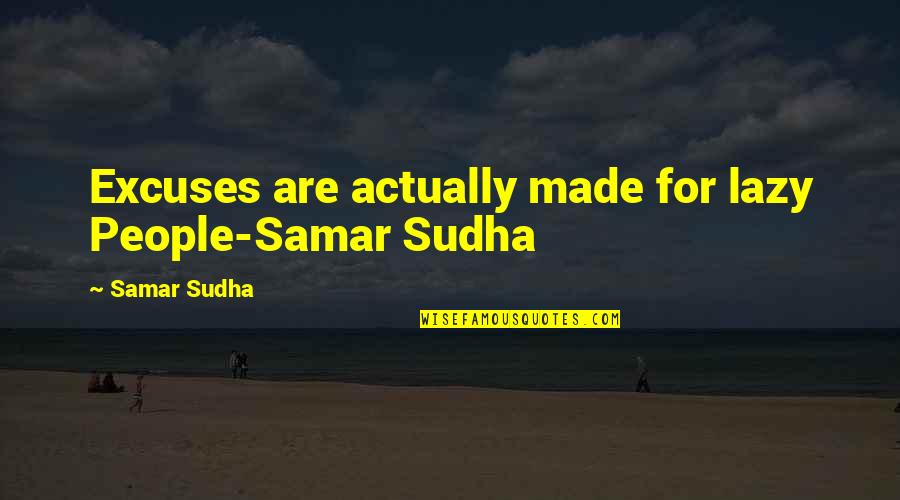 Africa In Heart Of Darkness Quotes By Samar Sudha: Excuses are actually made for lazy People-Samar Sudha
