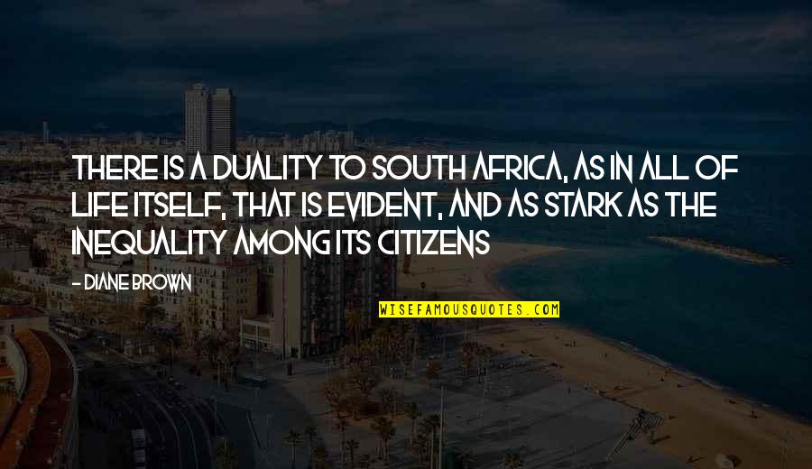 Africa Life Quotes By Diane Brown: There is a duality to South Africa, as Africa Life Quotes By Diane Brown: There is a duality to South Africa, as