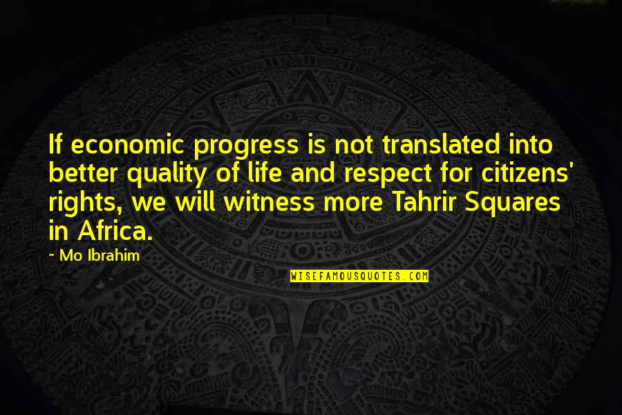 Africa Life Quotes By Mo Ibrahim: If economic progress is not translated into better Africa Life Quotes By Mo Ibrahim: If economic progress is not translated into better