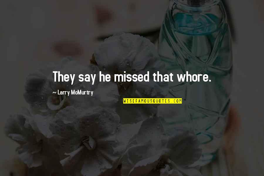 Africa Love Quotes By Larry McMurtry: They say he missed that whore.